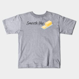 Smooth like butter Kids T-Shirt